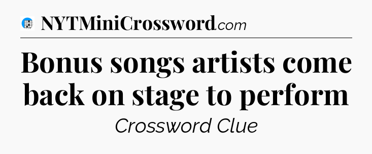 Bonus songs artists come back on stage to perform Crossword Clue