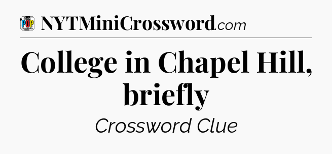 College in Chapel Hill, briefly Crossword Clue