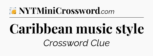 Caribbean music style - 7 Little Words