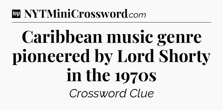 Caribbean music genre pioneered by Lord Shorty in the 1970s Crossword Clue