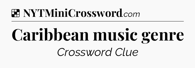 Solution: Caribbean music genre - NYT Crossword