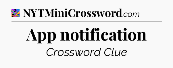 App notification Crossword Clue