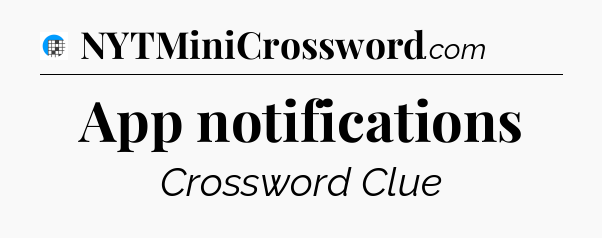 App notifications Crossword Clue
