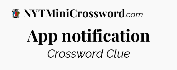 App notification Crossword Clue