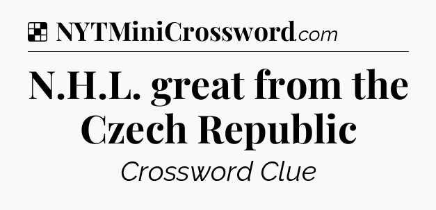 Solution: N.H.L. great from the Czech Republic - NYT Crossword