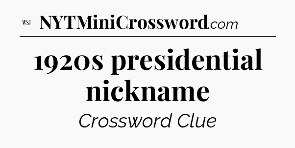 1920s presidential nickname - WSJ Crossword