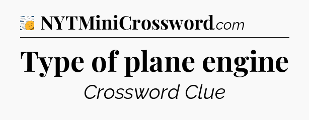 Type of plane engine - 7 Little Words