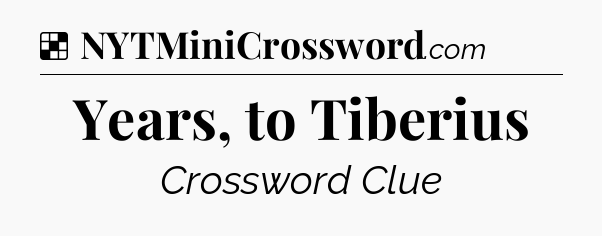 Solution: Years, to Tiberius - NYT Crossword