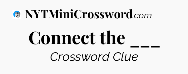 Connect the ___ Crossword Clue