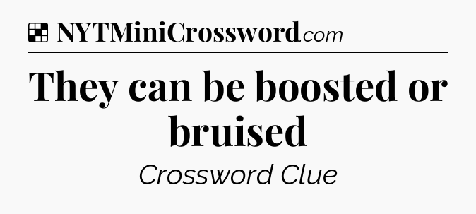 Solution: They can be boosted or bruised - NYT Crossword