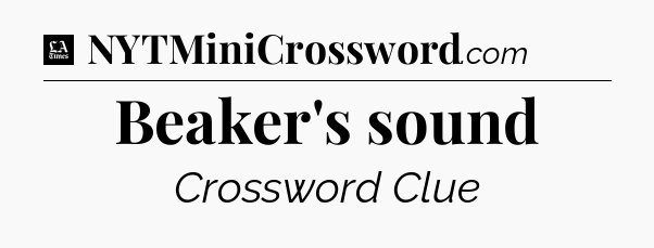 Beaker's sound - LA Times Crossword