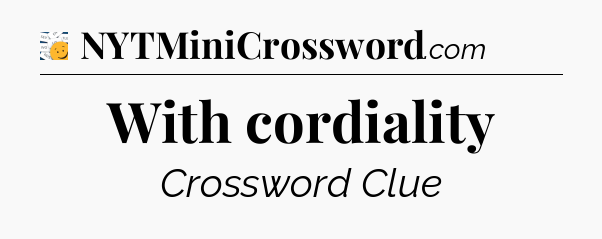 With cordiality - 7 Little Words