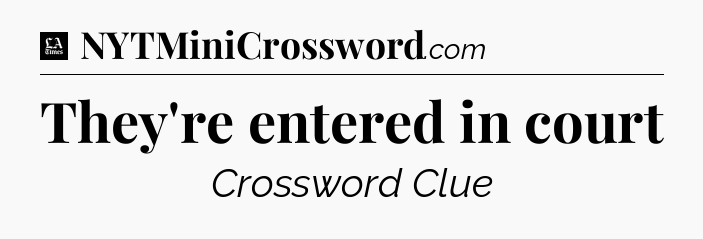 They're entered in court - LA Times Crossword