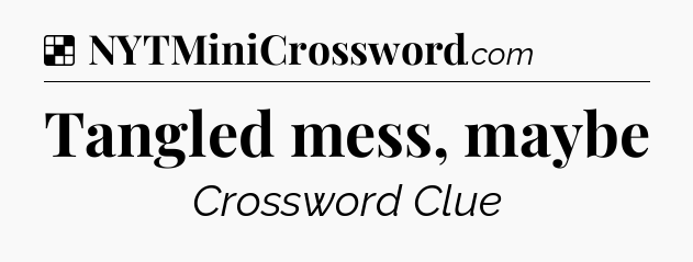 Solution: Tangled mess, maybe - NYT Crossword