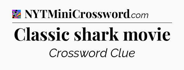 Classic shark movie Crossword Clue