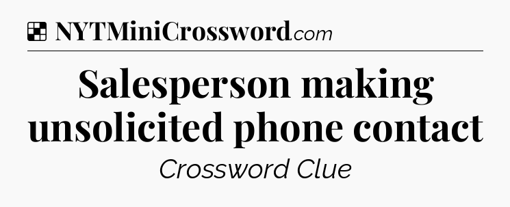 Solution: Salesperson making unsolicited phone contact - NYT Crossword