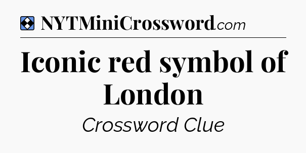 Solution: Iconic red symbol of London - NYT Mini Crossword