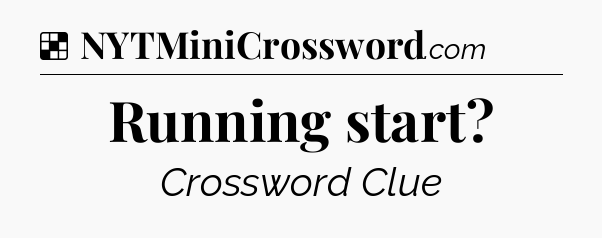 Solution: Running start - NYT Crossword