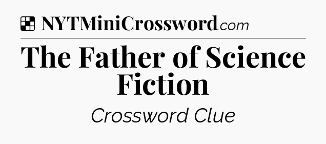 Solution: The Father of Science Fiction - NYT Crossword