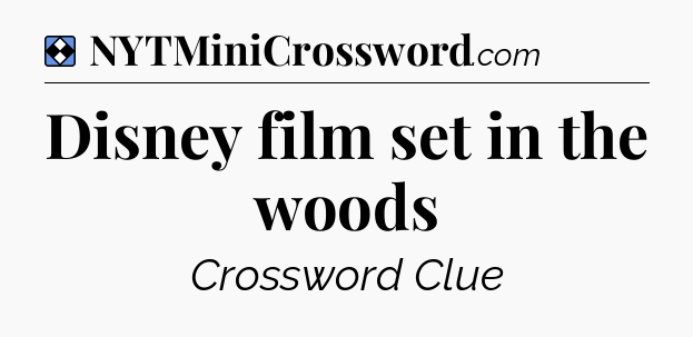 Solution: Disney film set in the woods - NYT Mini Crossword