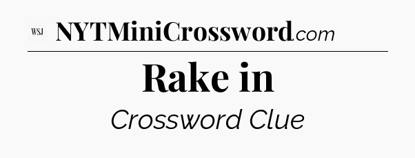 Rake in - WSJ Crossword