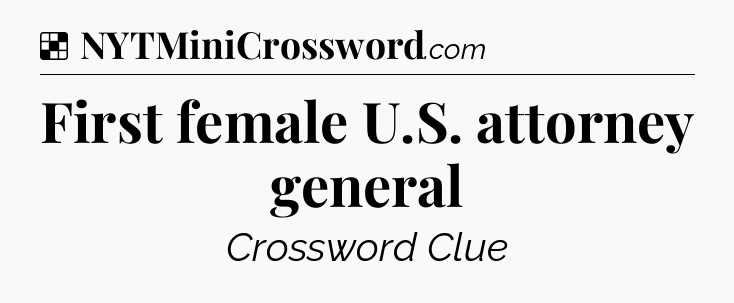 Solution: First female U.S. attorney general - NYT Crossword