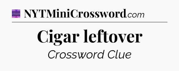 Cigar leftover - Thomas Joseph Crossword