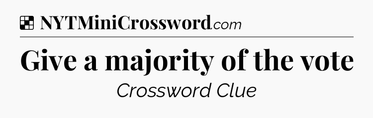Solution: Give a majority of the vote - NYT Crossword