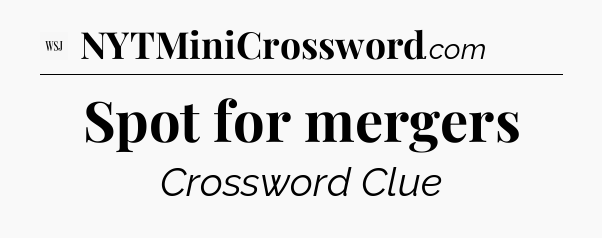 Spot for mergers - WSJ Crossword