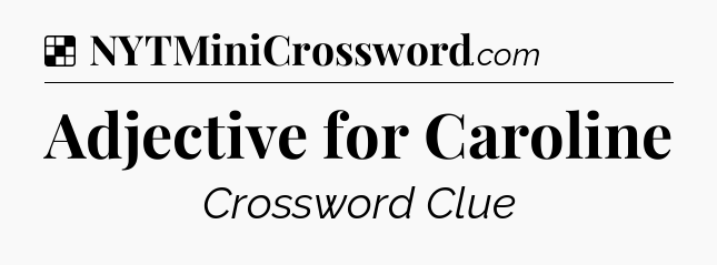 Solution: Adjective for Caroline - NYT Crossword
