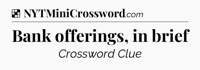 Solution: Bank offerings, in brief - NYT Crossword