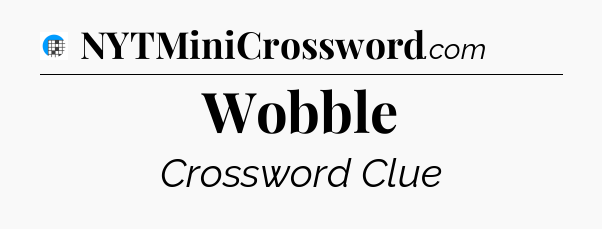 Wobble Crossword Clue