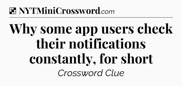 Solution: Why some app users check their notifications constantly, for short - NYT Crossword