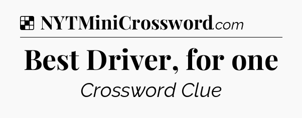 Solution: Best Driver, for one - NYT Crossword
