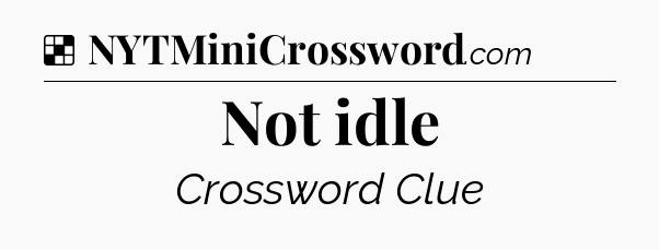 Solution: Not idle - NYT Crossword