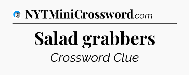 Salad grabbers Crossword Clue