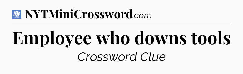 Employee who downs tools Puzzle Page Crossword Clue