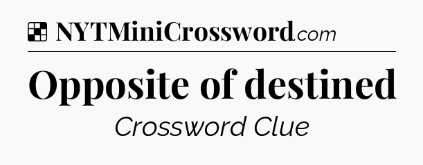 Solution: Opposite of destined - NYT Crossword