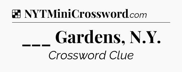 Solution: ___ Gardens, N.Y - NYT Crossword