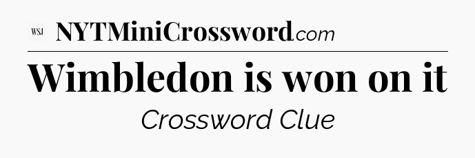 Wimbledon is won on it - WSJ Crossword