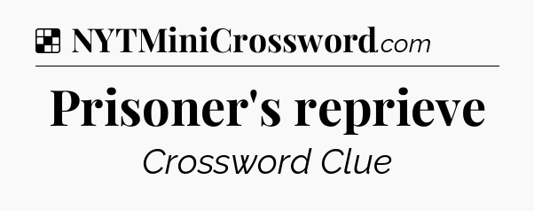 Solution: Prisoner's reprieve - NYT Crossword