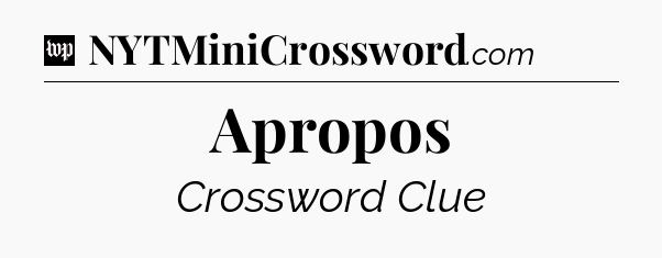 Apropos Crossword Clue