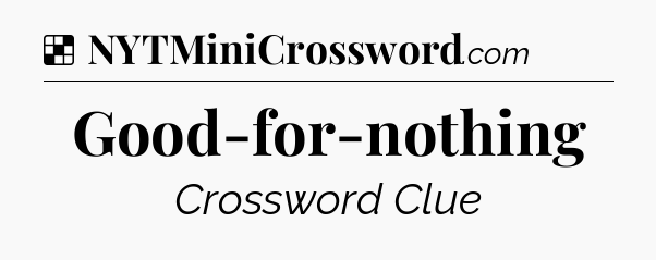 Solution: Good-for-nothing - NYT Crossword