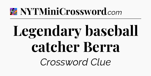 Legendary baseball catcher Berra Crossword Clue