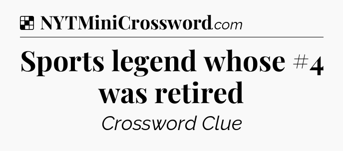 Solution: Sports legend whose #4 was retired - NYT Crossword