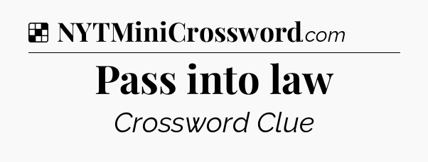 Solution: Pass into law - NYT Crossword