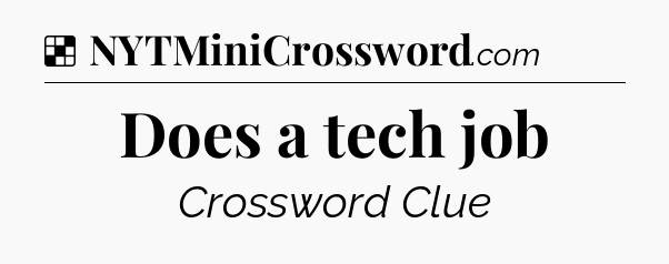 Solution: Does a tech job - NYT Crossword