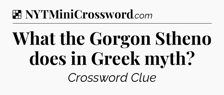 Solution: What the Gorgon Stheno does in Greek myth - NYT Crossword