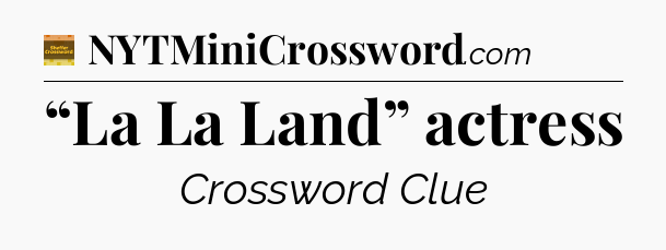 “La La Land” actress - Eugene Sheffer Crossword