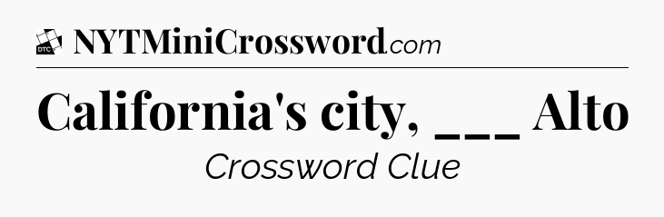 California's city, ___ Alto - Daily Themed Classic Crossword
